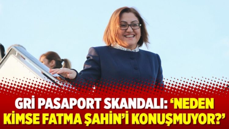 Gri pasaport skandalı: ‘Neden kimse Fatma Şahin’i konuşmuyor?’