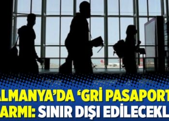 Almanya’da ‘gri pasaport’ alarmı: Sınır dışı edilecekler