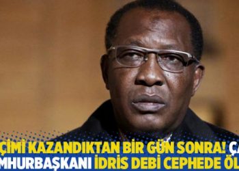 Seçimi kazandıktan bir gün sonra! Çad Cumhurbaşkanı İdris Debi cephede öldü