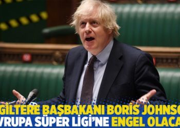 İngiltere Başbakanı Boris Johnson, Avrupa Süper Ligi’ne engel olacak
