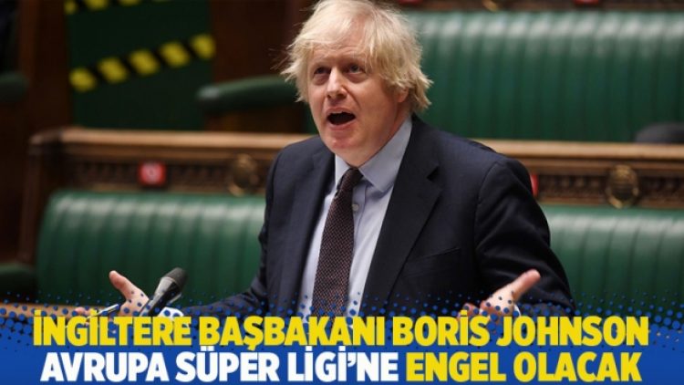 İngiltere Başbakanı Boris Johnson, Avrupa Süper Ligi’ne engel olacak