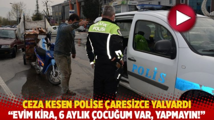 Ceza kesen polise çaresizce yalvardı: Evim kira, 6 aylık çocuğum var, yapmayın!