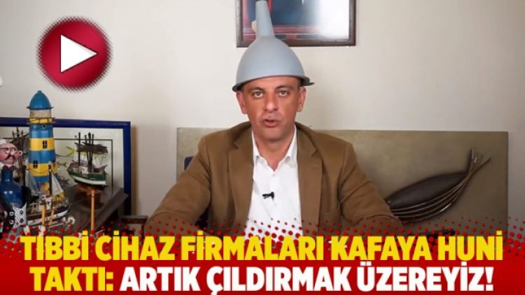 Tıbbi cihaz firmaları kafaya huni taktı: Artık çıldırmak üzereyiz!