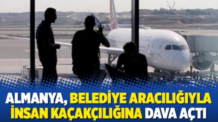 Almanya, belediye aracılığıyla insan kaçakçılığına dava açtı