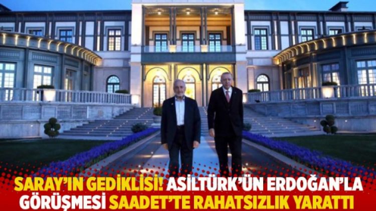 Saray’ın gediklisi! Asiltürk’ün Erdoğan’la görüşmesi Saadet’te rahatsızlık yarattı