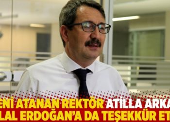 Yeni atanan rektör Atilla Arkan, Bilal Erdoğan’a da teşekkür etti