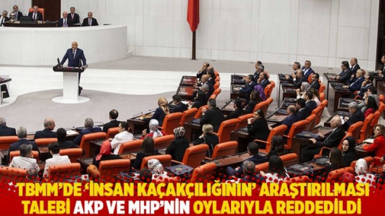 TBMM’de ‘insan kaçakçılığının’ araştırılması talebi AKP ve MHP’nin oylarıyla reddedildi