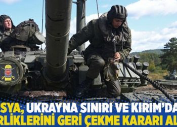 Rusya, Ukrayna sınırı ve Kırım’daki birliklerini geri çekme kararı aldı