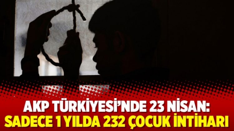AKP Türkiyesi’nde 23 Nisan: Sadece 1 yılda 232 çocuk intiharı