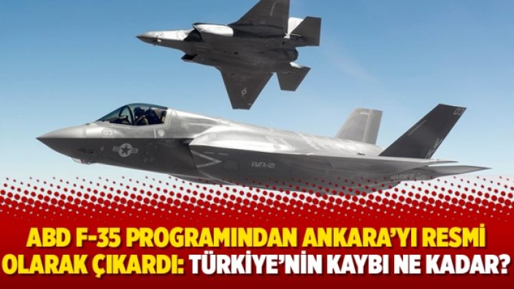 ABD F-35 programından Ankara’yı resmi olarak çıkardı: Türkiye’nin kaybı ne kadar?