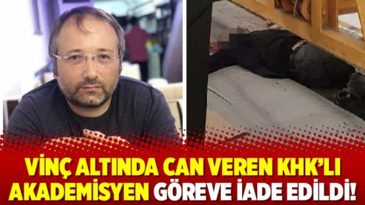 Vinç altında can veren KHK’lı akademisyen göreve iade edildi!