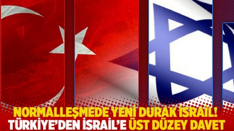 Normalleşmede yeni durak İsrail! Türkiye’den İsrail’e üst düzey davet