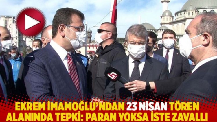 Ekrem İmamoğlu’ndan 23 Nisan tören alanında tepki: Paran yoksa iste zavallı