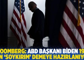 Bloomberg: ABD Başkanı Biden 1915 için ‘soykırım’ demeye hazırlanıyor