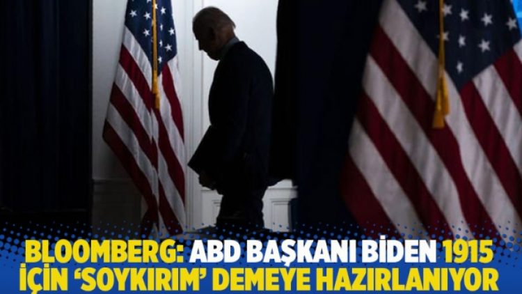 Bloomberg: ABD Başkanı Biden 1915 için ‘soykırım’ demeye hazırlanıyor