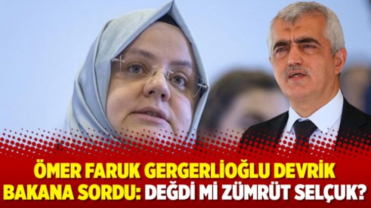 Ömer Faruk Gergerlioğlu devrik bakana sordu: Değdi mi Zümrüt Selçuk?