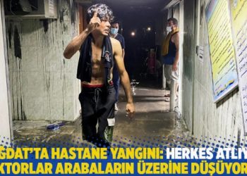 Bağdat’ta hastane yangını: Herkes atlıyor, doktorlar arabaların üzerine düşüyordu
