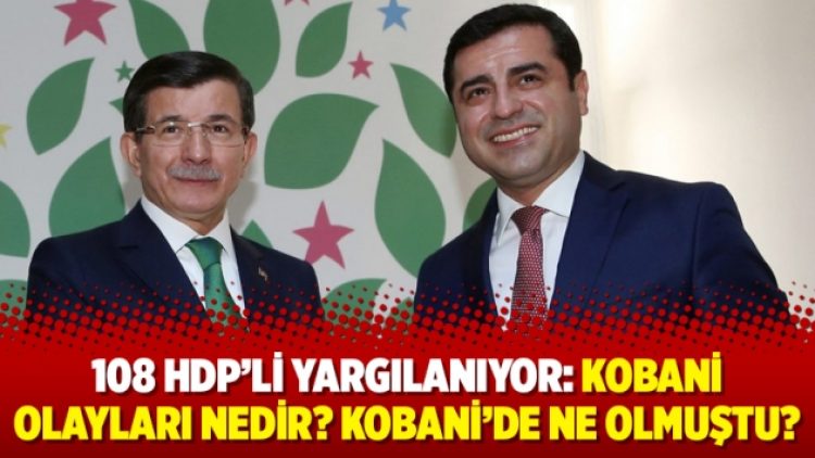 108 HDP’li yargılanıyor: Kobani olayları nedir? Kobani’de ne olmuştu?