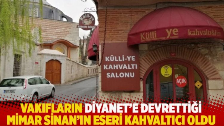 Vakıfların Diyanet’e devrettiği Mimar Sinan’ın eseri kahvaltıcı oldu