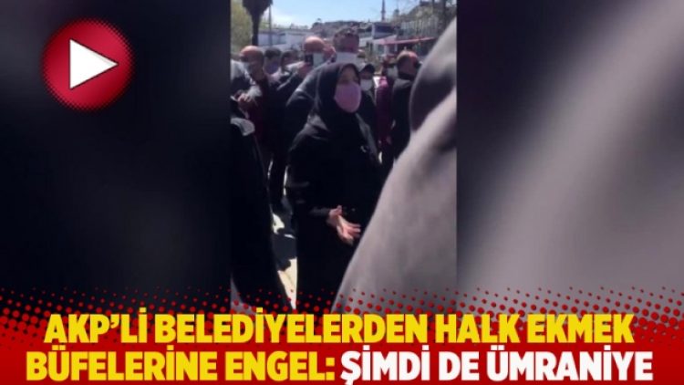 AKP’li belediyelerden Halk Ekmek büfelerine engel: Şimdi de Ümraniye