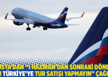 Rusya’dan “1 Haziran’dan sonraki dönem için Türkiye’ye tur satışı yapmayın” çağrısı