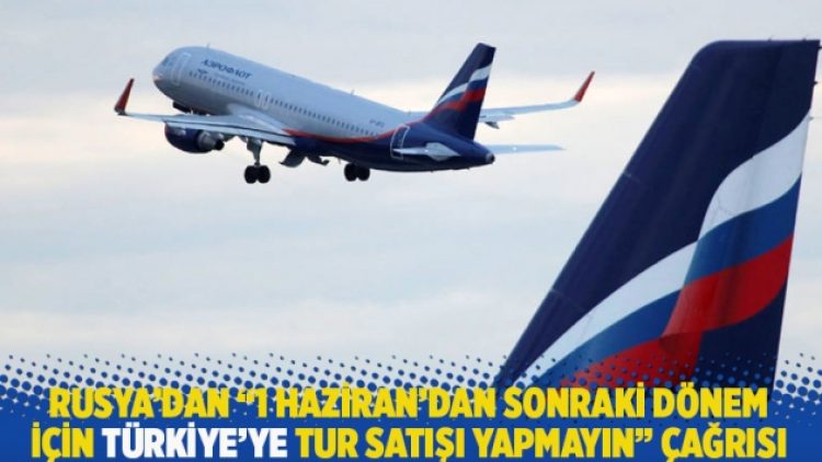 Rusya’dan “1 Haziran’dan sonraki dönem için Türkiye’ye tur satışı yapmayın” çağrısı