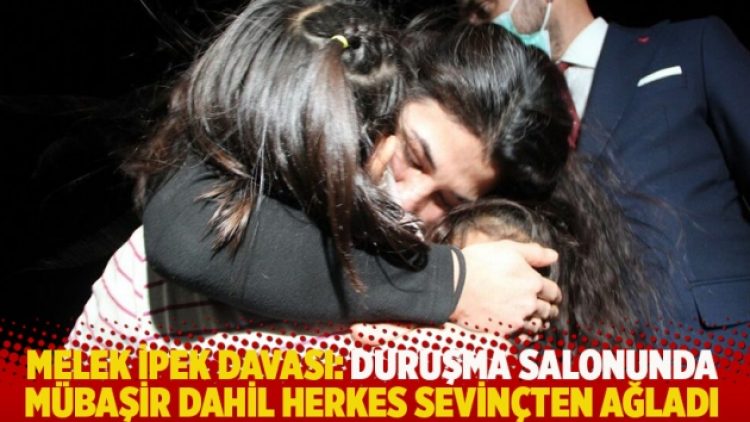Melek İpek davası: Duruşma salonunda mübaşir dahil herkes sevinçten ağladı