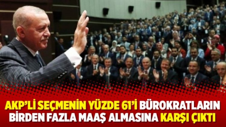 AKP’li seçmenin yüzde 61’i bürokratların birden fazla maaş almasına karşı çıktı