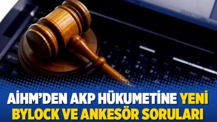 AİHM’den AKP hükumetine yeni Bylock ve ankesör soruları
