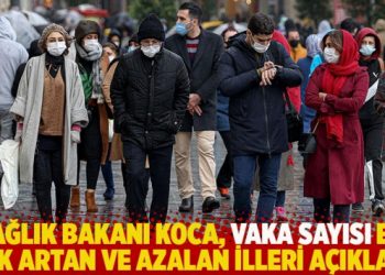 Sağlık Bakanı Koca, vaka sayısı en çok artan ve azalan illeri açıkladı
