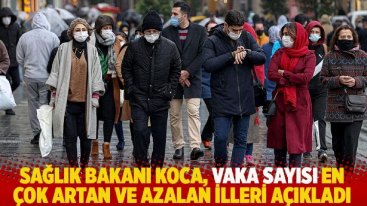 Sağlık Bakanı Koca, vaka sayısı en çok artan ve azalan illeri açıkladı