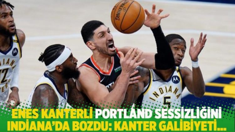 Enes Kanterli Portland sessizliğini Indiana’da bozdu: Kanter galibiyeti…