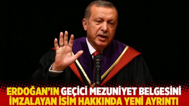 Erdoğan’ın geçici mezuniyet belgesini imzalayan isim hakkında yeni ayrıntı
