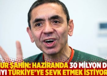 Uğur Şahin: Haziranda 30 milyon doz aşıyı Türkiye’ye sevk etmek istiyoruz