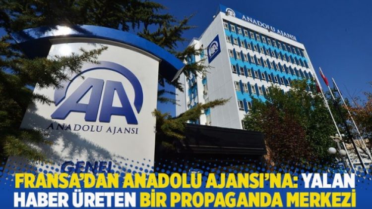 Fransa’dan Anadolu Ajansı’na: Yalan haber üreten bir propaganda merkezi