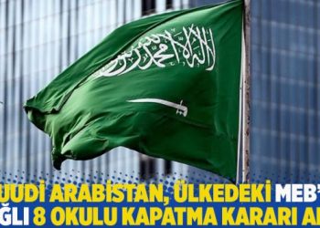 Suudi Arabistan, ülkedeki MEB’e bağlı 8 okulu kapatma kararı aldı