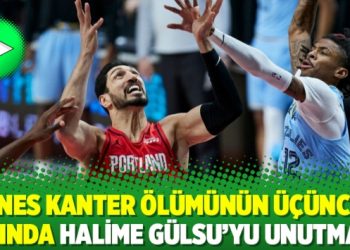 Enes Kanter ölümünün üçüncü yılında Halime Gülsu’yu unutmadı