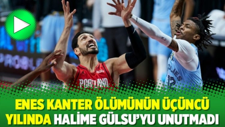 Enes Kanter ölümünün üçüncü yılında Halime Gülsu’yu unutmadı