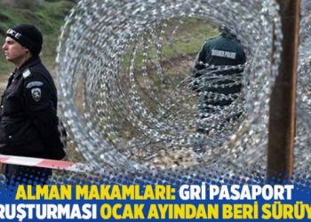 Alman makamları: Gri pasaport soruşturması ocak ayından beri sürüyor