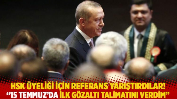 HSK üyeliği için referans yarıştırdılar! 15 Temmuz’da ilk gözaltı talimatını verdim