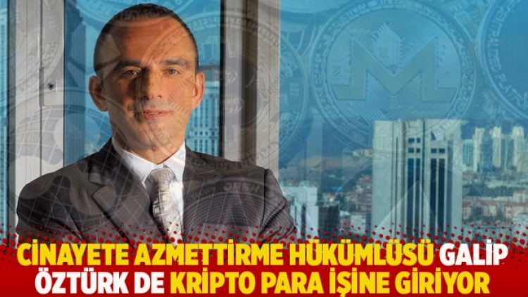 Cinayete azmettirme hükümlüsü Galip Öztürk de kripto para işine giriyor