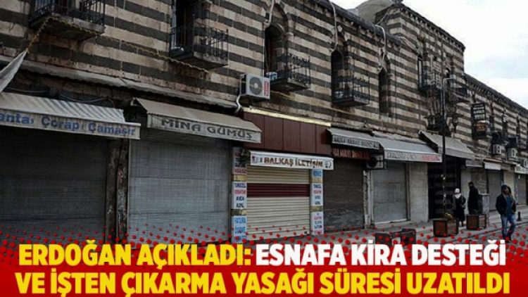 Erdoğan açıkladı: Esnafa kira desteği ve işten çıkarma yasağı süresi uzatıldı