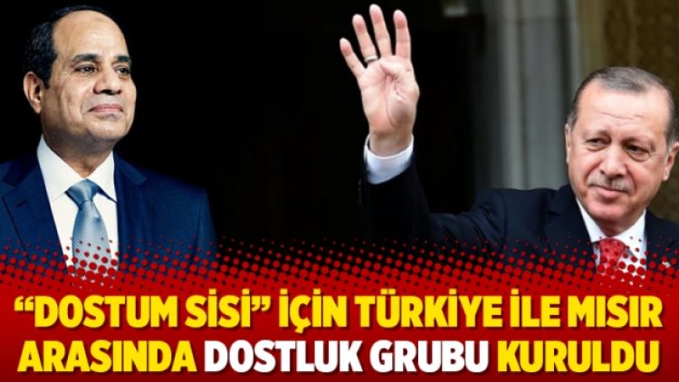 “Dostum Sisi” için Türkiye ile Mısır arasında dostluk grubu kuruldu