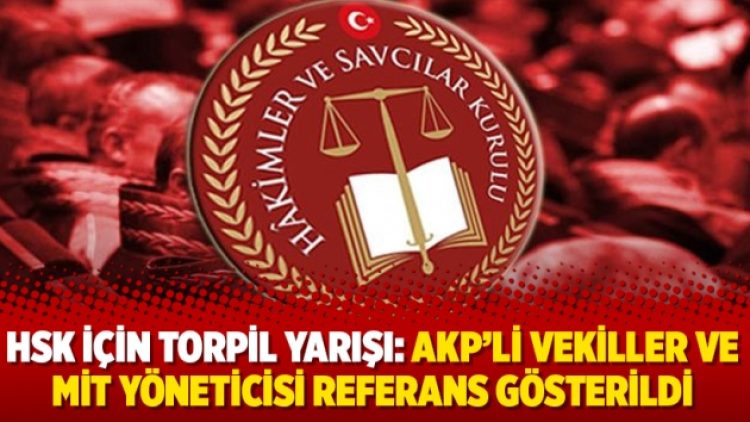 HSK için torpil yarışı: AKP’li vekiller ve MİT yöneticisi referans gösterildi