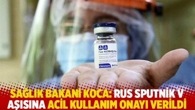 Sağlık Bakanı Koca: Rus Sputnik V aşısına acil kullanım onayı verildi