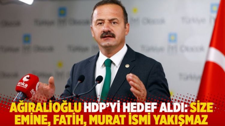 Ağıralioğlu HDP’yi hedef aldı: Size Emine, Fatih, Murat ismi yakışmaz