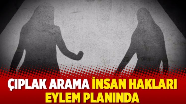 Çıplak arama İnsan Hakları Eylem Planında