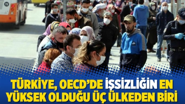 Türkiye, OECD’de işsizliğin en yüksek olduğu üç ülkeden biri