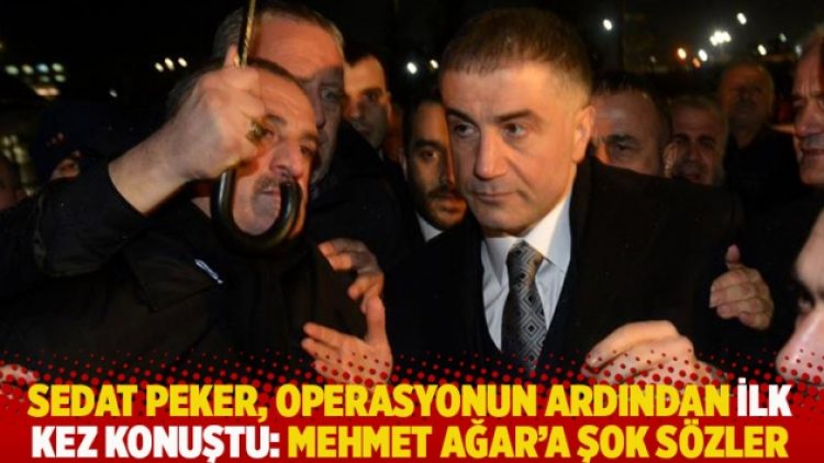 Sedat Peker, operasyonun ardından ilk kez konuştu: Mehmet Ağar’a şok sözler