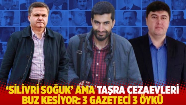 ‘Silivri soğuk’ ama taşra cezaevleri buz kesiyor: 3 gazeteci 3 öykü